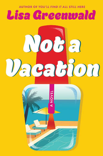 Not A Vacation by author Lisa Greenwald